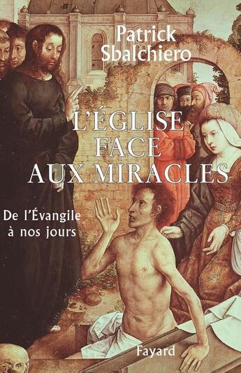 Couverture du livre « L'Eglise face aux miracles » de Sbalchiero-P aux éditions Fayard