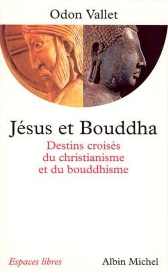 Couverture du livre « Jésus et Bouddha : destins croisés du christianisme et du bouddhisme » de Odon Vallet aux éditions Albin Michel