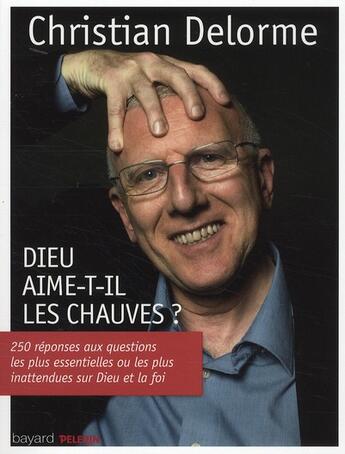 Couverture du livre « Dieu aime-t-il les chauves ? » de Christian Delorme aux éditions Bayard