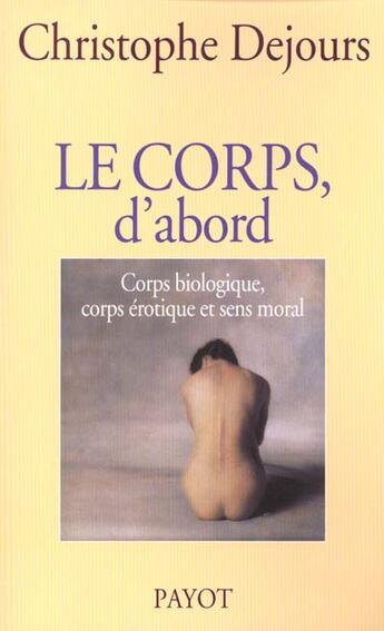 Couverture du livre « Le Corps, d'abord » de Christophe Dejours aux éditions Payot