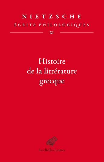 Couverture du livre « Écrits philologiques t.11 : histoire de la littérature grecque » de Friedrich Nietzsche aux éditions Belles Lettres