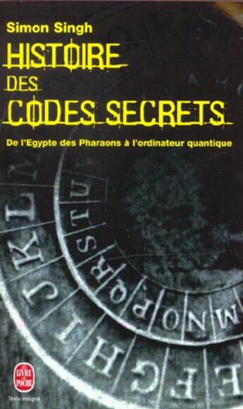 Couverture du livre « Histoire des codes secrets ; de l'Egypte des pharaons à l'ordinateur quantique » de Simon Singh aux éditions Le Livre De Poche