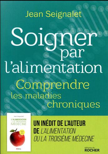 Couverture du livre « Soigner par l'alimentation ; comprendre les maladies chroniques » de Jean Seignalet aux éditions Rocher