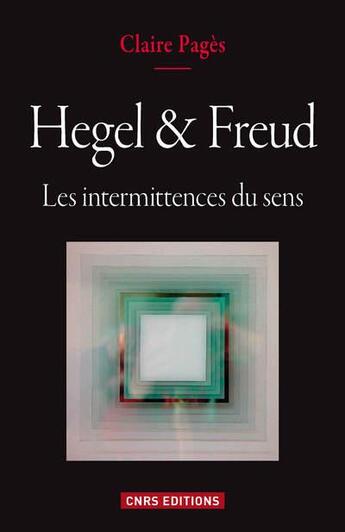 Couverture du livre « Hegel & Freud ; les intermittences du sens » de Claire Pages aux éditions Cnrs