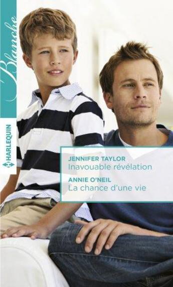 Couverture du livre « Inavouable révélation ; la chance d'une vie » de Jennifer Taylor et Annie O'Neil aux éditions Harlequin