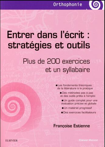 Couverture du livre « Entrer dans l'écrit : stratégies et outils ; plus de 200 exercices et un syllabaire » de Francoise Estienne aux éditions Elsevier-masson