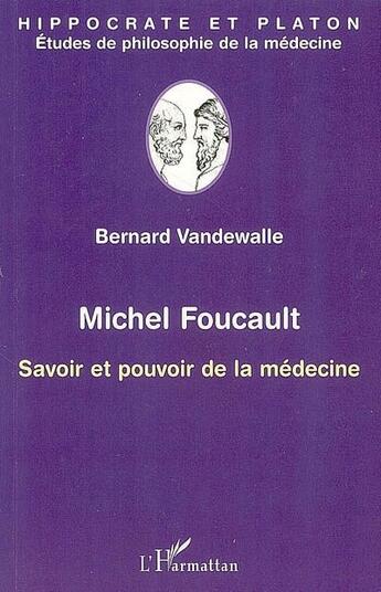 Couverture du livre « Michel Foucault ; savoir et pouvoir de la médecine » de Bernard Vandewalle aux éditions L'harmattan