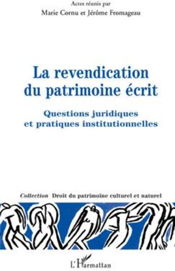 Couverture du livre « La revendication du patrimoine écrit ; questions juridiques et pratiques institutionnelles » de Jerome Fromageau et Marie Cornu aux éditions L'harmattan