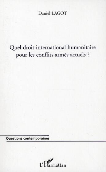 Couverture du livre « Quel droit international humanitaire pour les conflits armés actuels ? » de Daniel Lagot aux éditions L'harmattan