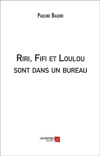 Couverture du livre « Riri, Fifi et Loulou sont dans un bureau » de Pauline Baudri aux éditions Editions Du Net