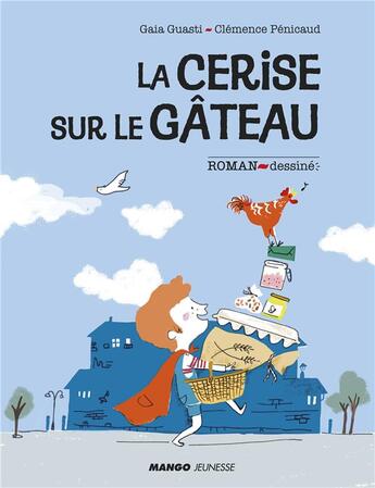 Couverture du livre « La cerise sur le gâteau » de Severine Vidal et Clemence Penicaud et Gala Guasti aux éditions Mango