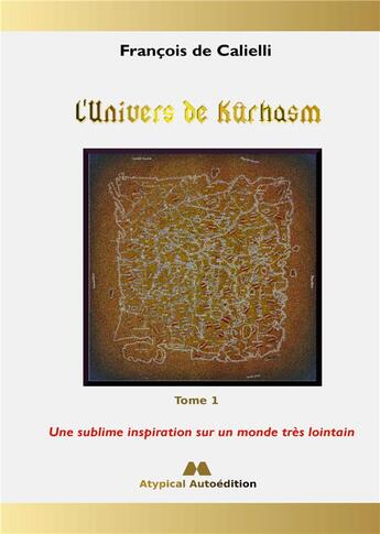 Couverture du livre « L'Univers de Kûrhasm - Tome 1 : Une sublime inspiration sur un monde très lointain » de De Calielli Francois aux éditions Books On Demand