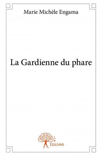 Couverture du livre « La gardienne du phare » de Marie Michele Engama aux éditions Edilivre