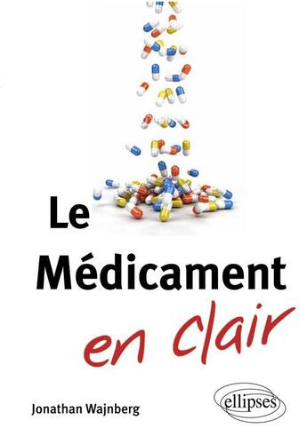 Couverture du livre « Le médicament en clair » de Jonathan Wajnberg aux éditions Ellipses