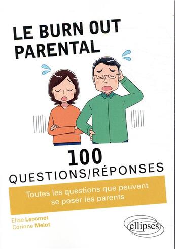 Couverture du livre « 100 questions/réponses ; le burn-out parental ; toutes les questions que peuvent se poser les parents » de Elise Lecornet et Corinne Melot aux éditions Ellipses