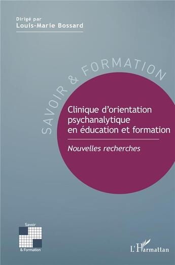 Couverture du livre « Clinique d'orientation psychanalytiqu en éducation et formation ; nouvelles recherches » de Louis-Marie Bossard aux éditions L'harmattan