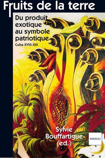 Couverture du livre « Fruits de la terre : Du produit SexotiqueS au symboleS patriotiqueS Cuba XVIII-XXI » de  aux éditions Indigo Cote Femmes