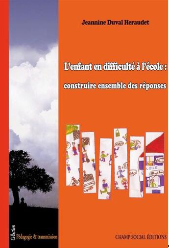 Couverture du livre « L'enfant en difficulté à l'école ; construire l'ensemble des réponses » de Duval Heraudet J. aux éditions Champ Social