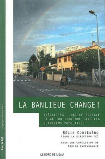 Couverture du livre « La banlieue change ! ; inégalités, justice sociale et action publique dans les quartiers populaires » de  aux éditions Bord De L'eau