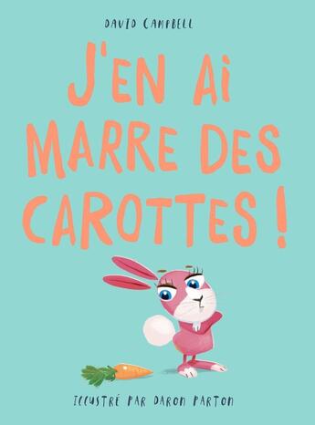 Couverture du livre « J'en ai marre des carottes » de David Campbell et Daron Parton aux éditions 1 2 3 Soleil