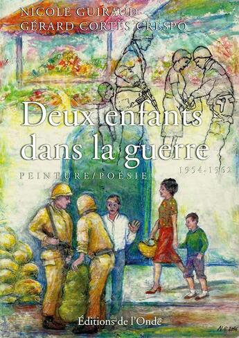 Couverture du livre « Deux enfants dans la guerre ; 1954-1962 » de Nicole Guiraud et Gerard Cortes Crespo aux éditions De L'onde