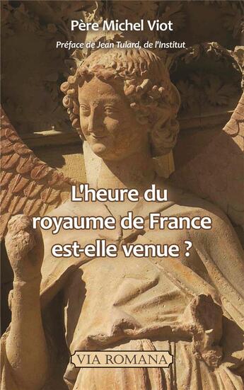 Couverture du livre « L'heure du royaume de France est-elle venue ? » de Michel Viot aux éditions Via Romana