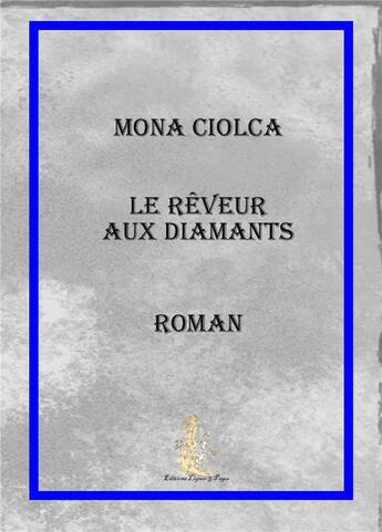 Couverture du livre « Le rêveur aux diamants » de Mona Ciolca aux éditions Lignes Et Pages