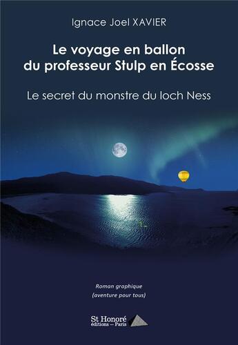 Couverture du livre « Le voyage en ballon du professeur stulp en ecosse - le secret du monstre du loch ness » de Xavier Ignace Joel aux éditions Saint Honore Editions