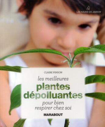 Couverture du livre « Les meilleures plantes dépolluantes pour bien respirer chez soi » de Claire Pinson aux éditions Marabout