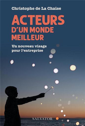 Couverture du livre « Acteurs d'un monde meilleur : un nouveau visage pour l'entreprise » de Christophe De La Chaise aux éditions Salvator