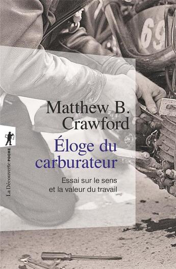 Couverture du livre « Éloge du carburateur ; essai sur le sens et la valeur du travail » de Matthew B. Crawford aux éditions La Decouverte