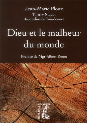 Couverture du livre « Dieu et le malheur du monde » de Jean-Marie Ploux et Thierry Niquot et Jacqueline De Tourdonnet aux éditions Editions De L'atelier