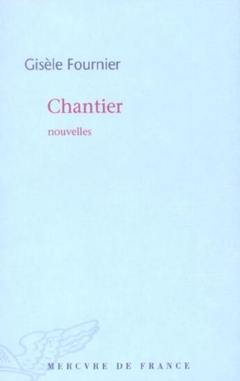 Couverture du livre « Chantier » de Gisele Fournier aux éditions Mercure De France