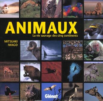 Couverture du livre « Animaux, la vie sauvage des cinq continents » de Mitsuaki Iwago aux éditions Glenat