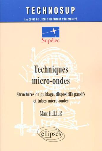 Couverture du livre « Techniques micro-ondes - structures de guidage, dispositifs passifs et tubes micro-ondes - niveau c » de Helier Marc aux éditions Ellipses