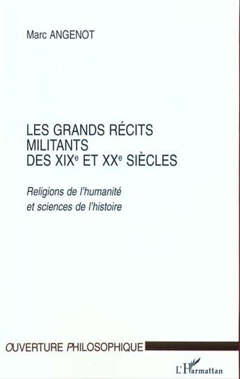 Couverture du livre « Les grands recits militants des xixe et xxe siecles - religions de l'humanite et sciences de l'histo » de Marc Angenot aux éditions L'harmattan