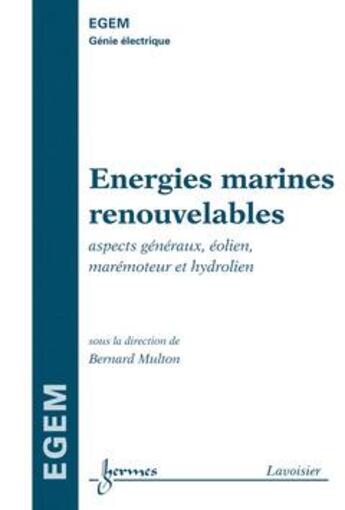 Couverture du livre « Énergies marines renouvelables : Aspects généraux, éolien, marémoteur et hydrolien » de Multon Bernard aux éditions Hermes Science Publications