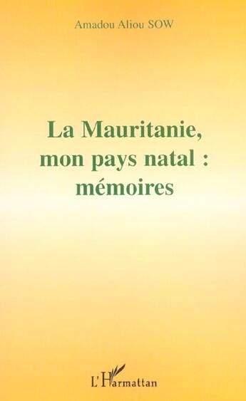 Couverture du livre « La mauritanie, mon pays natal : memoires » de Amadou Aliou Sow aux éditions L'harmattan