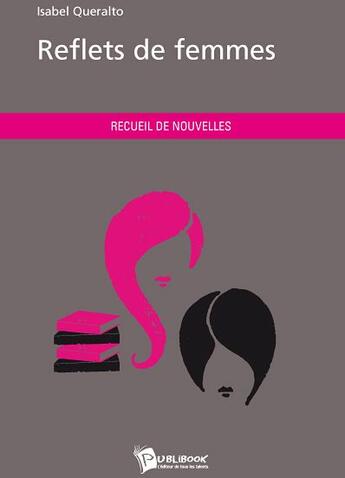 Couverture du livre « Reflets de femmes » de Isabel Queralto aux éditions Publibook