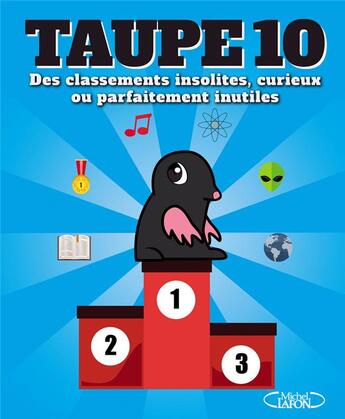 Couverture du livre « Taupe 10 ; des classements insolites, curieux ou parfaitement inutiles » de  aux éditions Michel Lafon