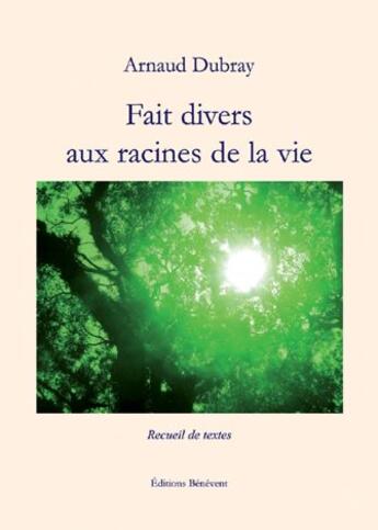 Couverture du livre « Fait divers aux racines de la vie » de Arnaud Dubray aux éditions Benevent