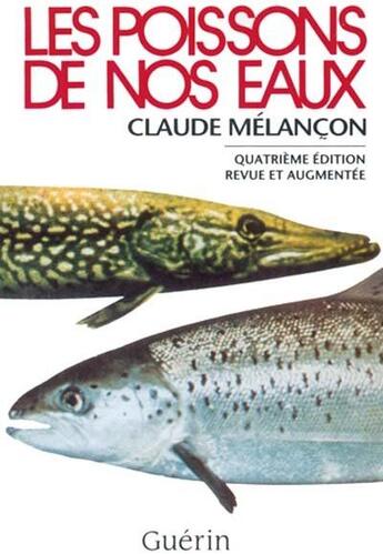 Couverture du livre « Les poissons de nos eaux (4e édition) » de Claude Melancon aux éditions Guerin Canada