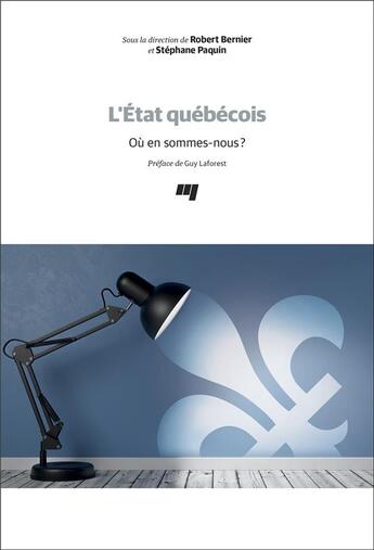 Couverture du livre « L'Etat québécois ; où en sommes-nous ? » de Robert Bernier et Stephane Paquin et Collectif aux éditions Pu De Quebec