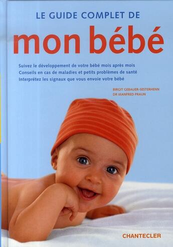 Couverture du livre « Le guide complet de mon bébé » de Birgit Gebauer-Sesterhenn et Manfred Praun aux éditions Chantecler