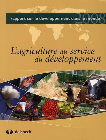 Couverture du livre « Rapport du développement dans le monde (2008) : L'agriculture du développement » de Banque Mondiale aux éditions De Boeck Superieur