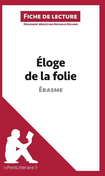 Couverture du livre « Fiche de lecture : éloge de la folie d'Érasme ; analyse complète de l'oeuvre et résumé » de Nathalie Roland aux éditions Lepetitlitteraire.fr