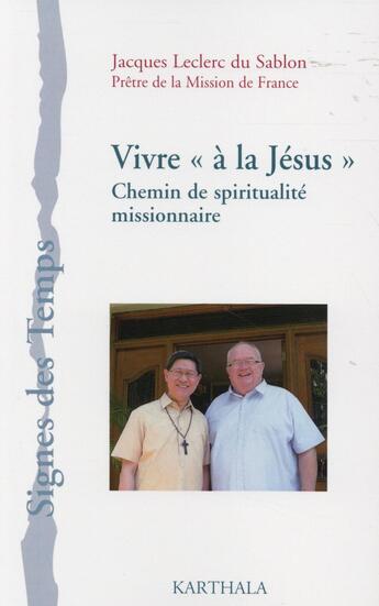 Couverture du livre « Vivre à la Jésus ; chemin de spiritualité missionnaire » de Jacques Leclerc Du Sablon aux éditions Karthala