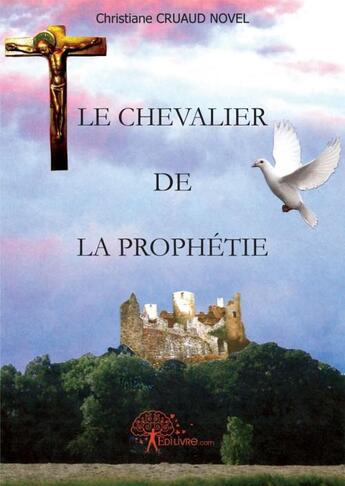 Couverture du livre « Le chevalier de la prophetie » de Christiane Cruaud No aux éditions Edilivre