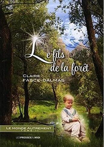 Couverture du livre « Le monde autrement t.2 ; le fils de la forêt » de Claire Fasce-Dalmas aux éditions Presses Du Midi