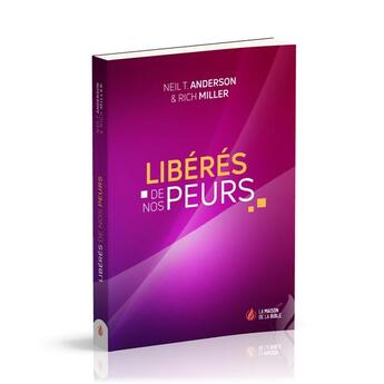 Couverture du livre « Libérés de nos peurs » de Neil T. Anderson et Rich Miller aux éditions La Maison De La Bible